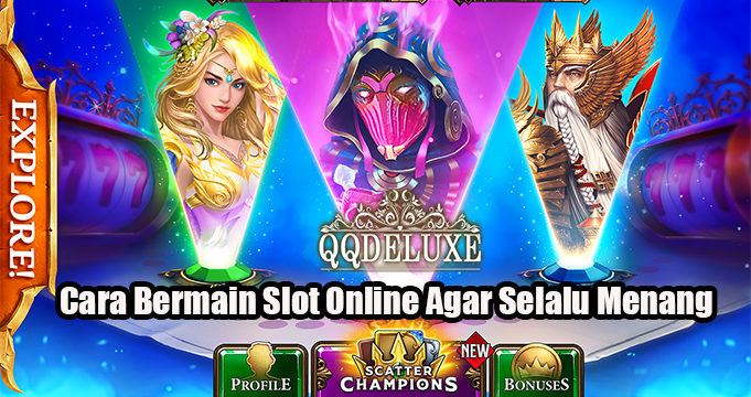 Cara Bermain Slot Online Agar Selalu Menang