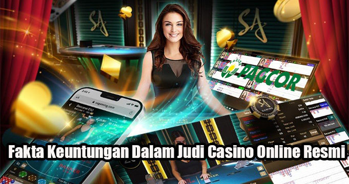 Fakta Keuntungan Dalam Judi Casino Online Resmi