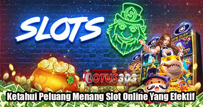 Ketahui Peluang Menang Slot Online Yang Efektif