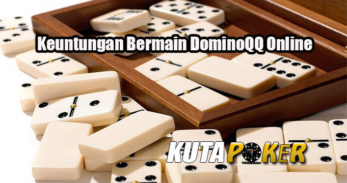 Keuntungan Bermain DominoQQ Online