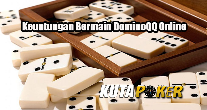 Keuntungan Bermain DominoQQ Online