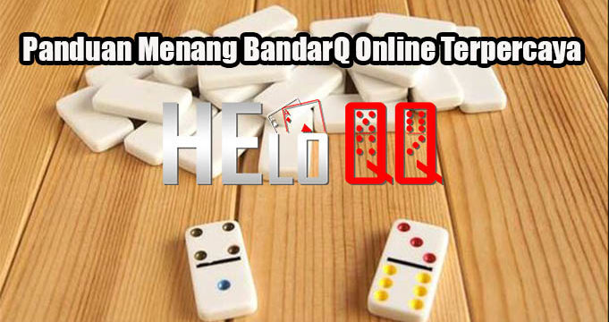 Panduan Menang BandarQ Online Terpercaya