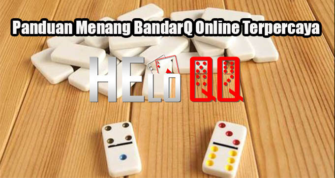 Panduan Menang BandarQ Online Terpercaya