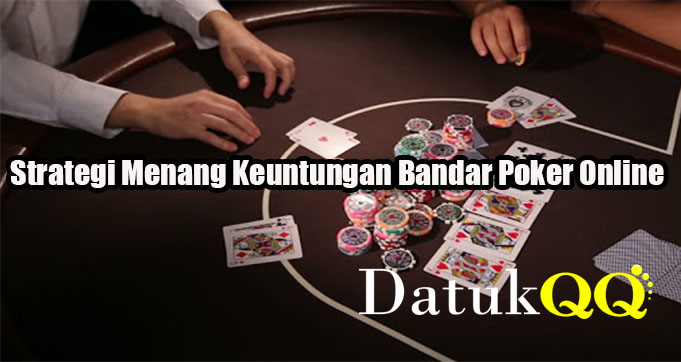 Strategi Menang Keuntungan Bandar Poker Online